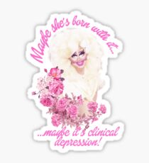CLINICAL DEPRESSION! - Trixie Mattel Sticker