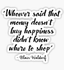 Gossip Girl - Whoever said that money doesn't buy happiness... Sticker