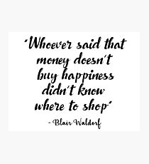Gossip Girl - Whoever said that money doesn't buy happiness... Photographic Print