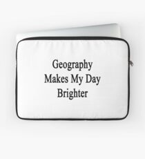 Geography Makes My Day Brighter Laptop Sleeve