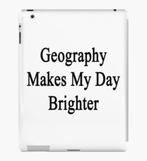 Geography Makes My Day Brighter iPad Case/Skin