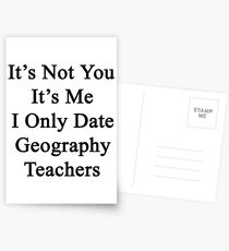 It's Not You It's Me I Only Date Geography Teachers Postcards