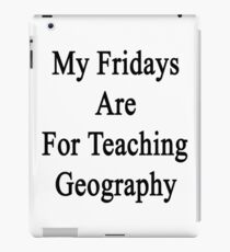 My Fridays Are For Teaching Geography iPad Case/Skin