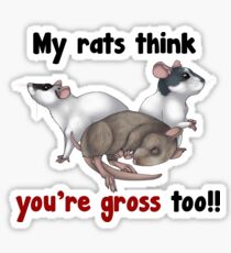 My Rats think you're gross Sticker