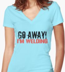 Go Away! I'm Welding Women's Fitted V-Neck T-Shirt