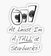 Im a TALL at Starbucks! Part 4. Sticker
