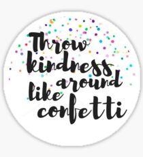 Throw Kindness Around Like Confetti Sticker