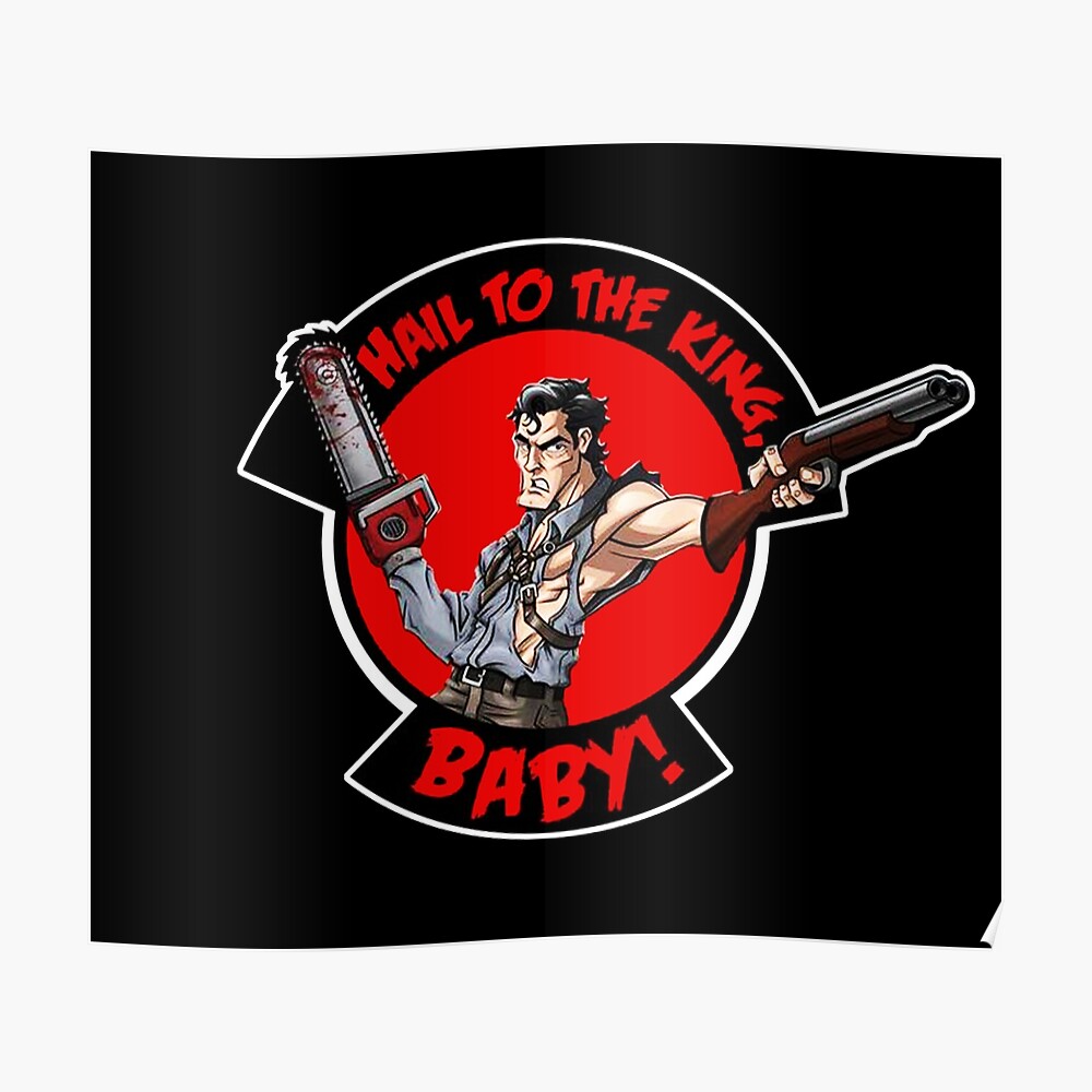"Hail to the King, Baby (Ash Army of Darkness)" Poster by sbranch