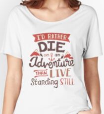 I'd rather die on an adventure Women's Relaxed Fit T-Shirt