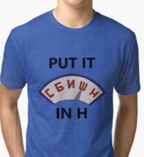 Put it in H Tri-blend T-Shirt