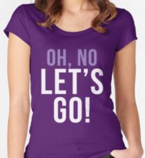 Oh no let's go Women's Fitted Scoop T-Shirt