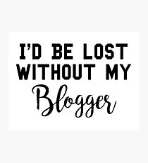 Sherlock - I'd be lost without my Blogger Photographic Print
