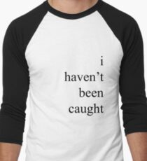 "I Haven't Been Caught" Men's Baseball ¾ T-Shirt