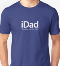 iDad... There's A Nap For That Unisex T-Shirt