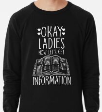 Okay Ladies Now Lass uns Informationen bekommen Leichter Pullover