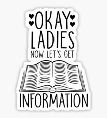 Okay Ladies Now Let's Get Information Sticker