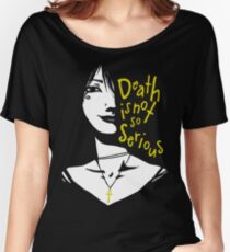 Death Is Not So Serious Women's Relaxed Fit T-Shirt