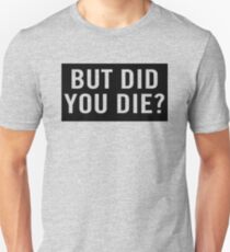 but did you die t shirt