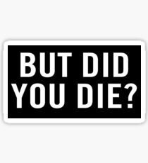 But did you die? Sticker