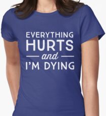 Everything hurts and I'm dying Women's Fitted T-Shirt