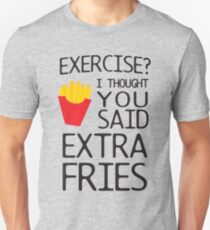 Exercise? I thought you said extra fries Unisex T-Shirt