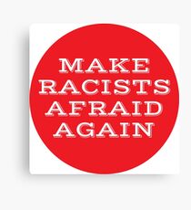 Make Racists Afraid Again Canvas Print