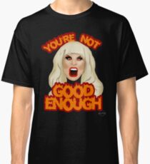 Katya Zamolodchikova "You're Not Good Enough" Classic T-Shirt