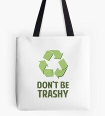 Don't Be Trashy Tote Bag