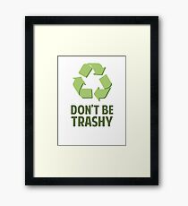 Don't Be Trashy Framed Print