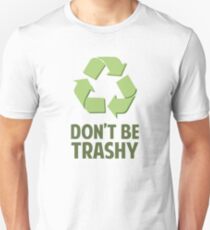 Don't Be Trashy Unisex T-Shirt