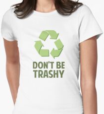 Don't Be Trashy Women's Fitted T-Shirt