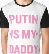 PUTIN IS DADDY Graphic T-Shirt