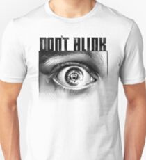 Dont Blink Unisex T-Shirt