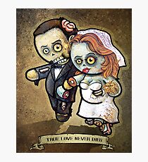 Zombie Wedding- "TRUE LOVE NEVER DIES" POOTERBELLIES Photographic Print