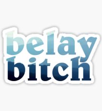 belay bitch Sticker