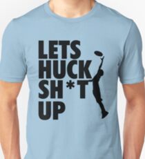 Lets Huck Sh*t Up Unisex T-Shirt