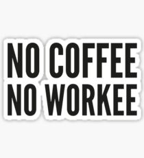 No Coffee No Workee Sticker