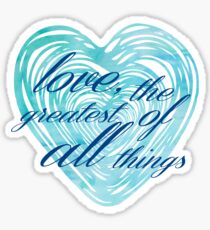 Love Greatest of All Things Sticker
