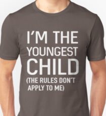 I'm the youngest child (the rules don't apply to me) Unisex T-Shirt