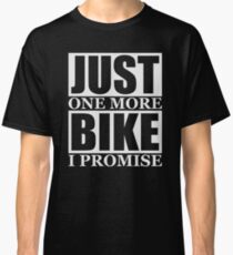 Just One More Bike I Promise Classic T-Shirt
