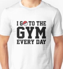 I Go to the Gym Every Day Unisex T-Shirt