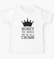 Honey you should see me in a CROWN Kids Tee