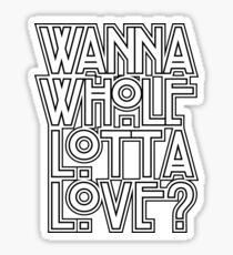 Wanna Whole Lotta Love Sticker