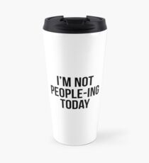 I'm not people-ing today Travel Mug