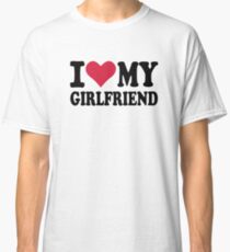 I love my girlfriend Classic T-Shirt