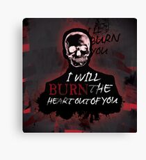 I'll Burn The Heart Out Of You Canvas Print