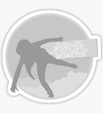 'to kill the monster you become the monster' Sticker