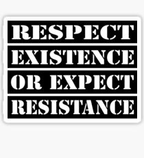 Respect existence or expect resistance Sticker