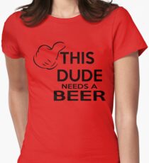 This dude needs a beer Women's Fitted T-Shirt