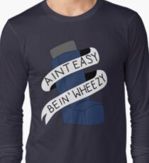 It Aint Easy Bein' Wheezy Long Sleeve T-Shirt